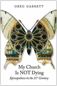 My Church Is Not Dying: Episcopalians in the 21st Century