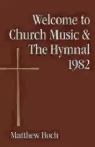 Welcome to Church Music & the Hymnal 1982