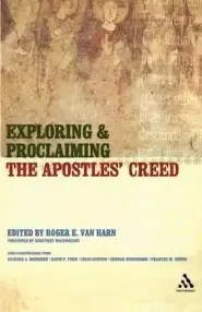 Exploring And Proclaiming The Apostles' Creed