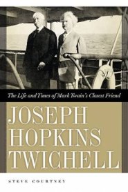 Joseph Hopkins Twichell: The Life and Times of Mark Twain's Closest Friend