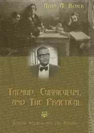 Talmud, Curriculum, and The Practical : Joseph Schwab and the Rabbis