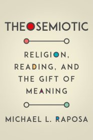 Theosemiotic: Religion, Reading, and the Gift of Meaning