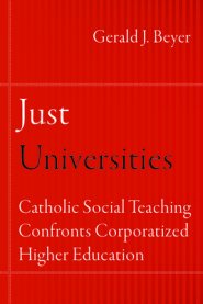 Just Universities: Catholic Social Teaching Confronts Corporatized Higher Education