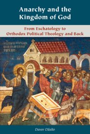 Anarchy and the Kingdom of God: From Eschatology to Orthodox Political Theology and Back