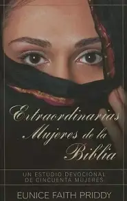 Extraordinarias Mujeres de la Biblia = Women in the Bible