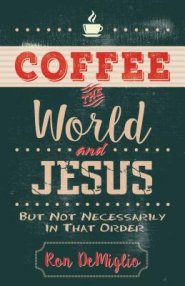 Coffee, the World, and Jesus, But Not Necessarily in That Order