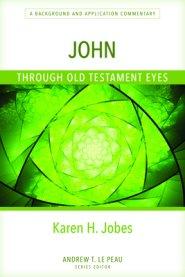 John Through Old Testament Eyes: A Background and Application Commentary