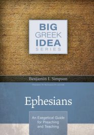 Ephesians: An Exegetical Guide for Preaching and Teaching