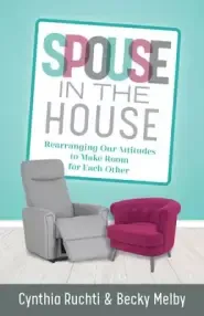 Spouse in the House: Rearranging Our Attitudes to Make Room for Each Other