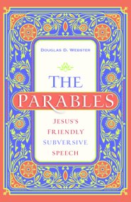 The Parables: Jesus's Friendly Subversive Speech