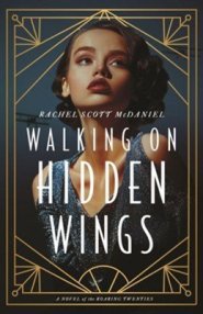 Walking on Hidden Wings: A Novel of the Roaring Twenties