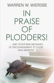 In Praise of Plodders!: ...and Other Mini-Messages of Encouragement to Those Who Minister