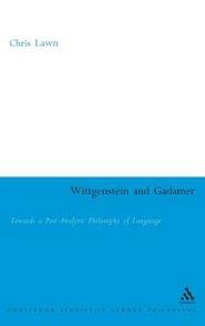 Wittgenstein and Gadamer: Towards a Post-Analytic Pphilosophy of Language