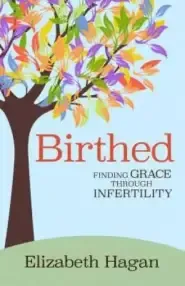 Birthed: Finding Grace Through Infertility