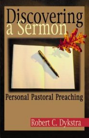 Discovering a Sermon: Personal Pastoral Preaching