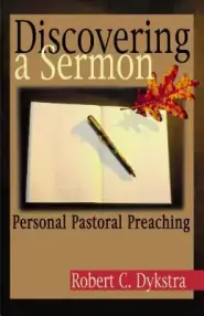 Discovering a Sermon: Personal Pastoral Preaching