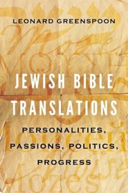 Jewish Bible Translations: Personalities, Passions, Politics, Progress