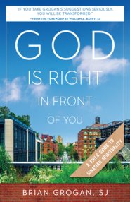 God Is Right in Front of You: A Field Guide to Ignatian Spirituality