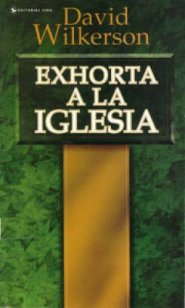 David Wilkerson Exhorta a la Iglesia