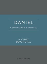 Daniel: A Strong Man Is Faithful