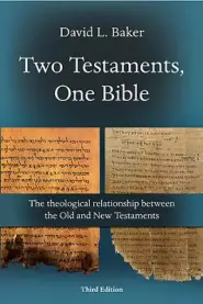 Two Testaments, One Bible: The Theological Relationship Between the Old and New Testaments