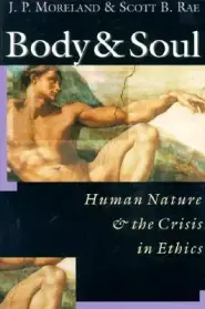 Body and Soul: Human Nature and the Crisis in Ethics