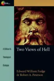 Two Views of Hell: a Biblical & Theological Dialogue