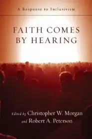 Faith Comes by Hearing: A Response to Inclusivism