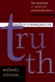 Truth or Consequences: The Promise Perils of Postmodernism