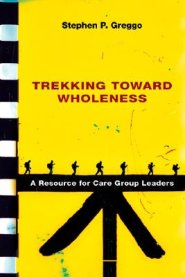 Trekking Toward Wholeness: A Resource for Care Group Leaders