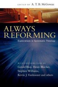 Always Reforming: Explorations in Systematic Theology