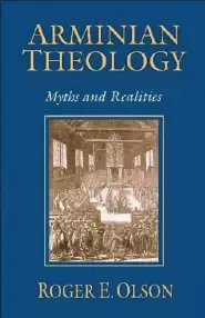 Arminian Theology - Myths And Realities