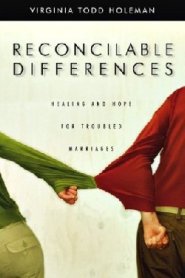 Reconcilable Differences: Hope and Healing for Troubled Marriages