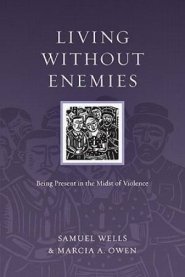 Living Without Enemies - Being Present In The Midst Of Violence