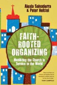 Faith-Rooted Organizing: Mobilizing the Church in Service to the World