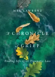 A Chronicle of Grief: Finding Life After Traumatic Loss