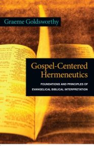 Gospel-Centered Hermeneutics: Foundations and Principles of Evangelical Biblical Interpretation