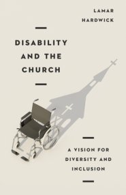 Disability and the Church: A Vision for Diversity and Inclusion