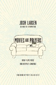 Movies Are Prayers – How Films Voice Our Deepest Longings