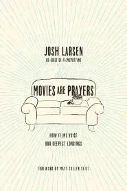 Movies Are Prayers – How Films Voice Our Deepest Longings