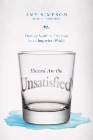 Blessed Are the Unsatisfied: Finding Spiritual Freedom in an Imperfect World