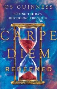 Carpe Diem Redeemed: Seizing the Day, Discerning the Times