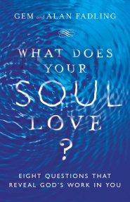 What Does Your Soul Love?: Eight Questions That Reveal God's Work in You