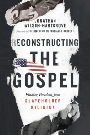 Reconstructing the Gospel: Finding Freedom from Slaveholder Religion