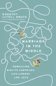 Marriage in the Middle: Embracing Midlife Surprises, Challenges, and Joys