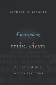 Transcending Mission: The Eclipse of a Modern Tradition