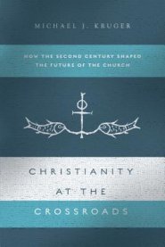 Christianity at the Crossroads: How the Second Century Shaped the Future of the Church