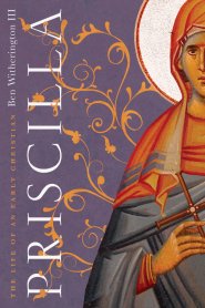 Priscilla: The Life of an Early Christian