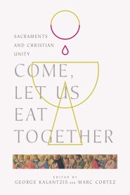 Come, Let Us Eat Together: Sacraments and Christian Unity