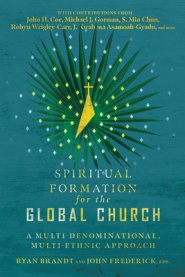 Spiritual Formation for the Global Church: A Multi-Denominational, Multi-Ethnic Approach